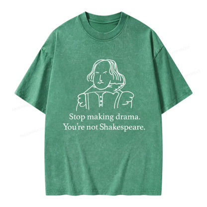 Pagewings Stop Making Drama You're Not Shakespeare Unisex Washed T-shirt