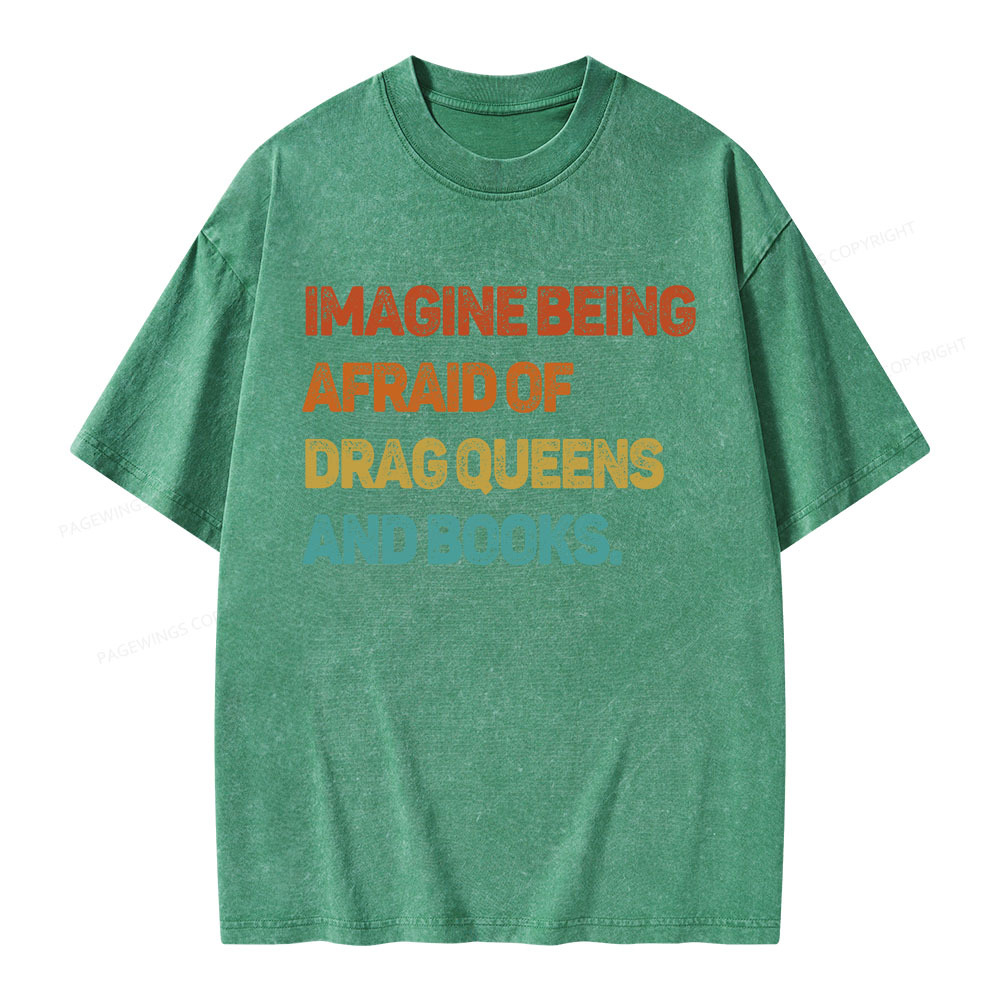 Pagewings Imagine Being Afraid Of Drag Queens And Books Unisex Washed T-shirt