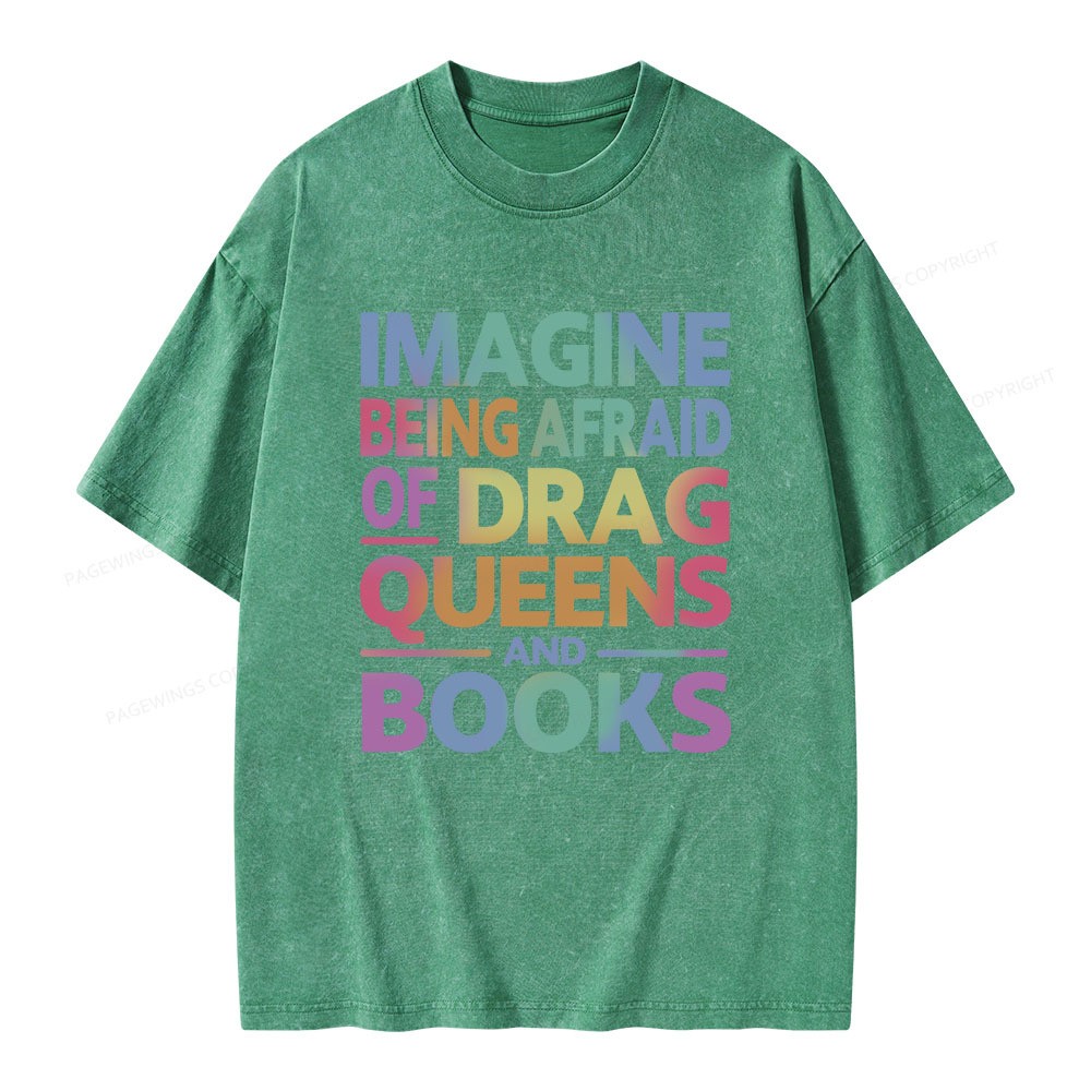 Pagewings Imagine Being Afraid Of Drag Queens And Books Unisex Washed T-shirt
