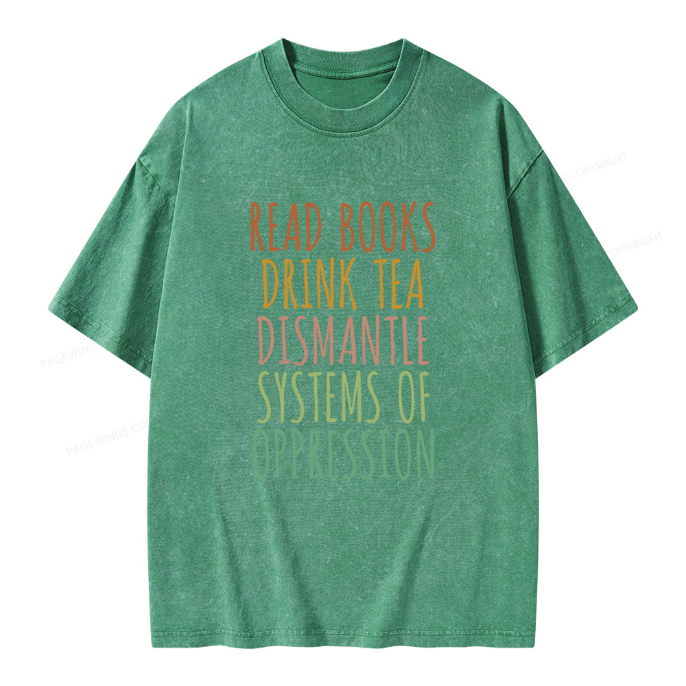Pagewings Read Books Drink Tea Dismantle Systems of Oppression Unisex Washed T-shirt