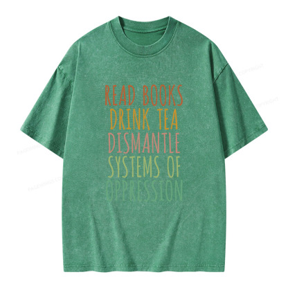 Pagewings Read Books Drink Tea Dismantle Systems of Oppression Unisex Washed T-shirt