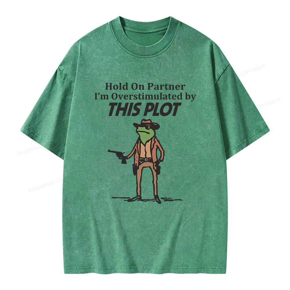 Pagewings Hold On Partner I'm Overstimulated By This Plot Unisex Washed T-shirt