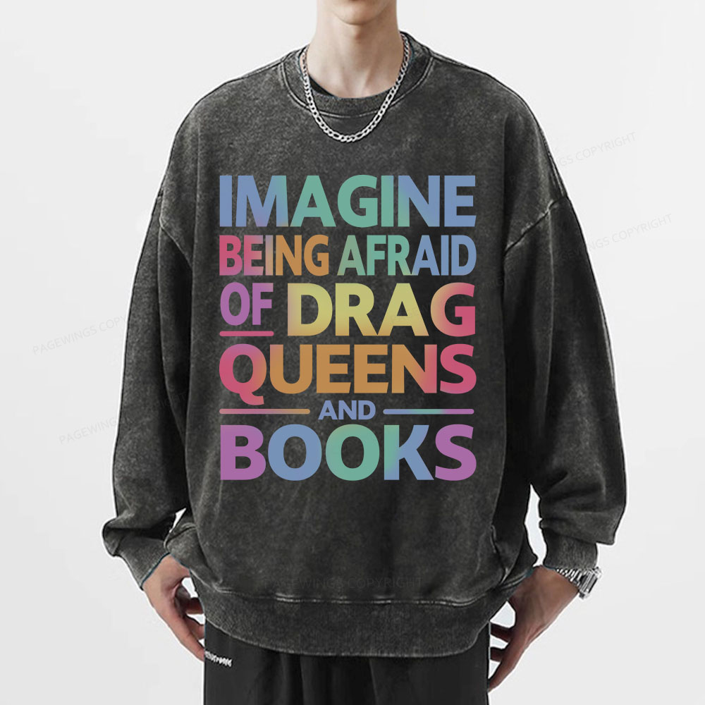 Pagewings Imagine Being Afraid Of Drag Queens And Books Unisex Washed Sweatshirt