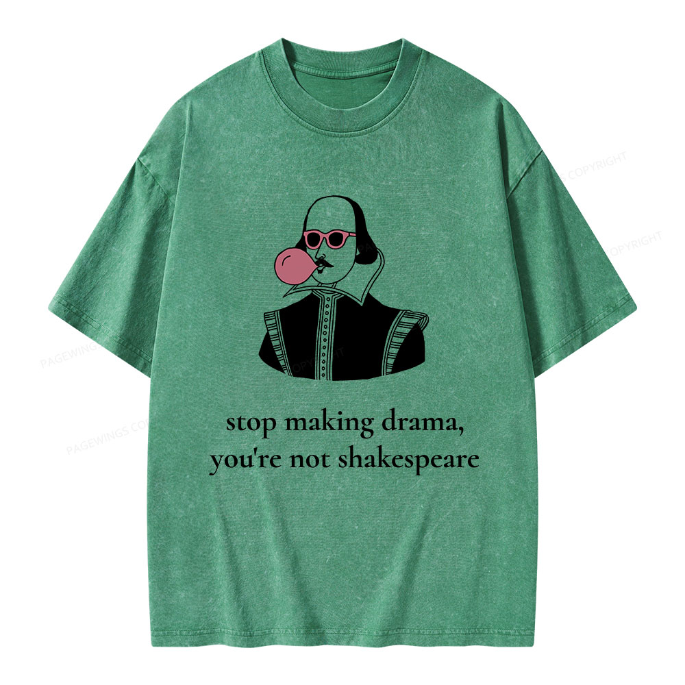 Pagewings Stop Making Drama You're Not Shakespeare Funny Unisex Washed T-shirt