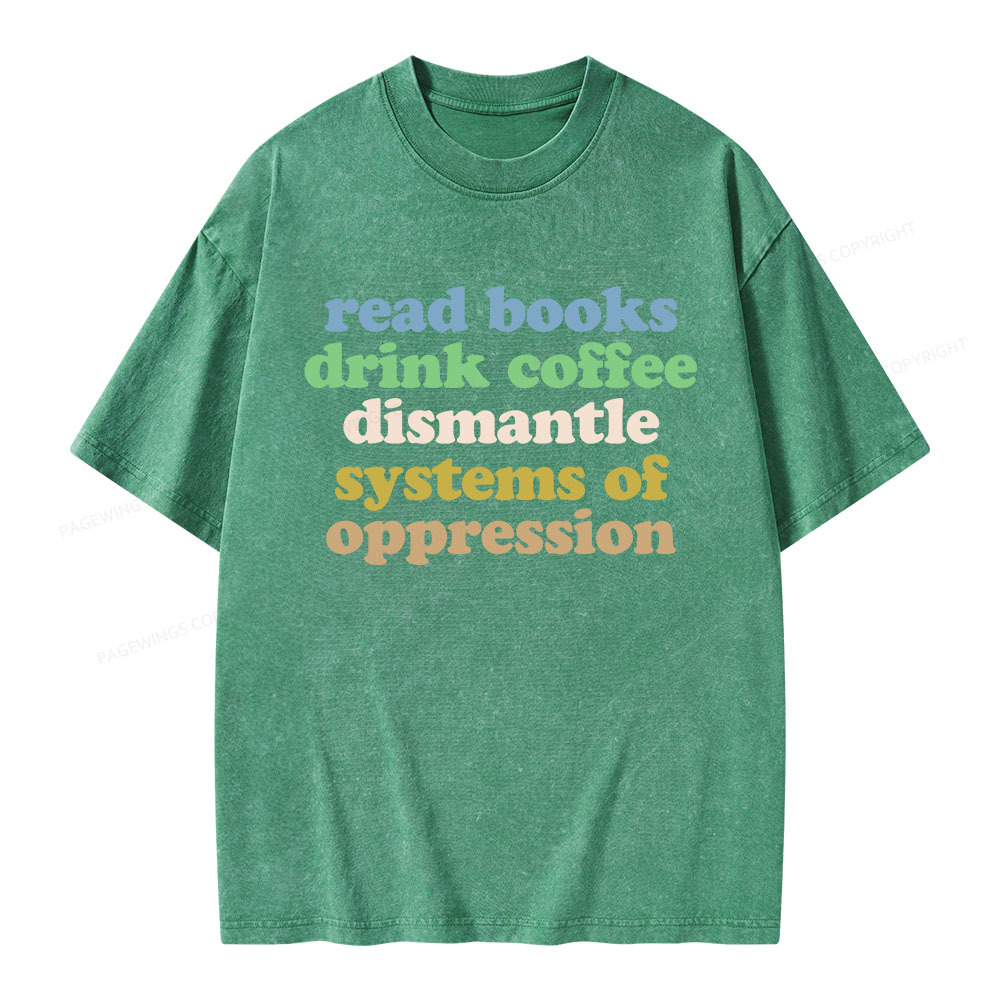 Pagewings Read Books Drink Coffee Dismantle Systems Unisex Washed T-shirt