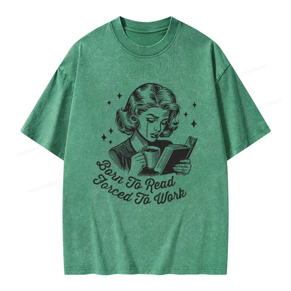 Pagewings Born To Read Forced To Work Bookish  Unisex Washed T-shirt