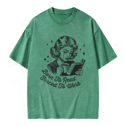 Pagewings Born To Read Forced To Work Bookish  Unisex Washed T-shirt