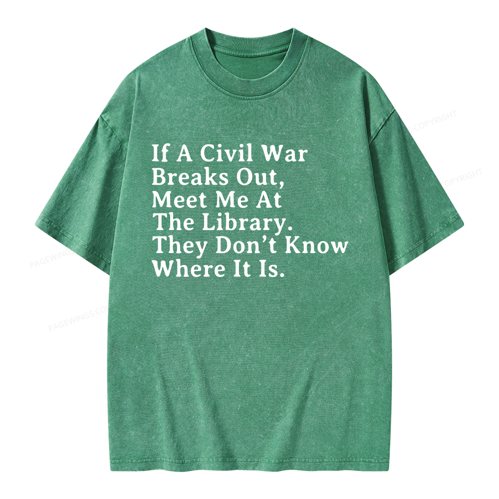 Pagewings If A Civil War Breaks Out, Meet Me At The Library Unisex Washed T-shirt