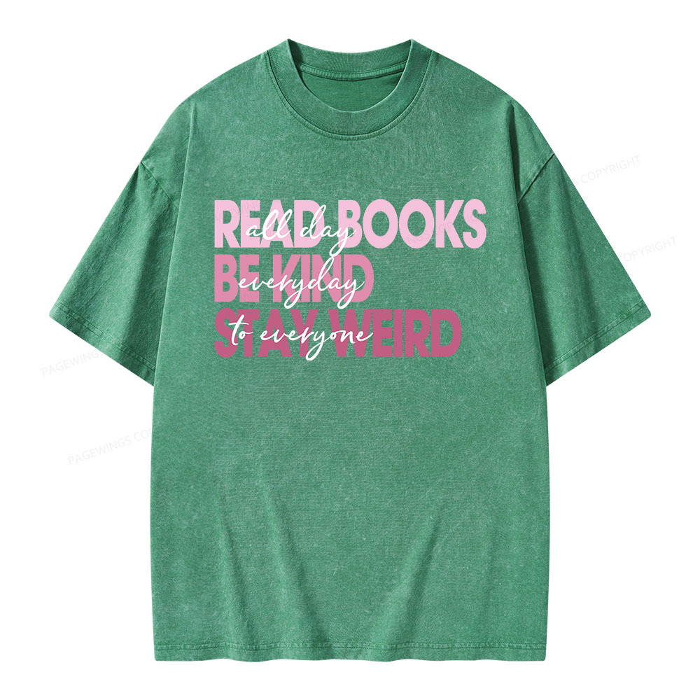 Pagewings Read Books All Day Be Kind Everyday Stay Weird To Everyone Unisex Washed T-shirt
