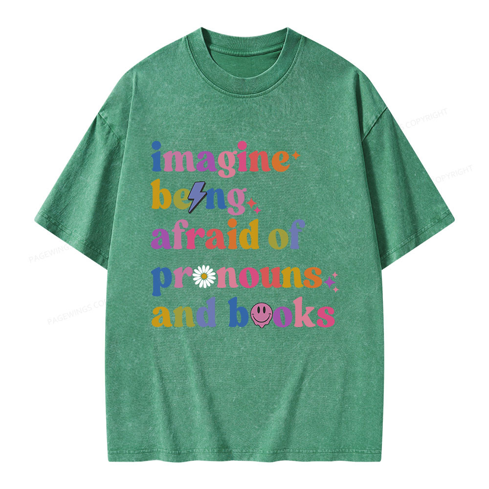 Pagewings Imagine Being Afraid Of Pronouns And Books Unisex Washed T-shirt