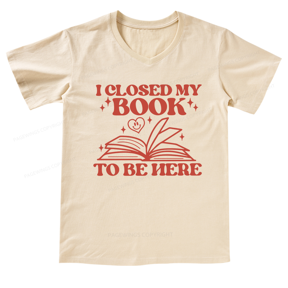 Pagewings I Closed My Book To Be Here V-neck T-shirt