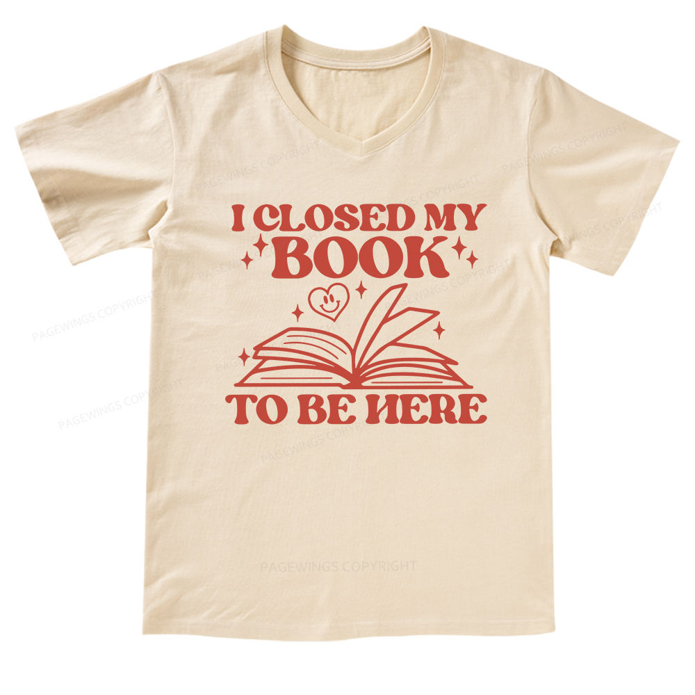 Pagewings I Closed My Book To Be Here V-neck T-shirt