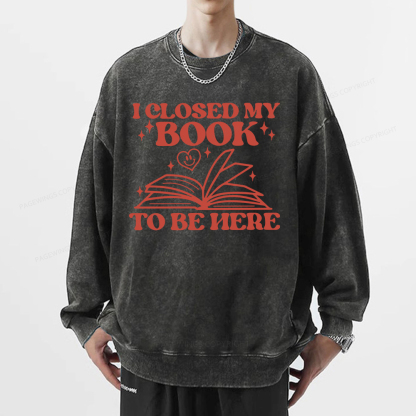 Pagewings I Closed My Book To Be Here Unisex Washed Sweatshirt