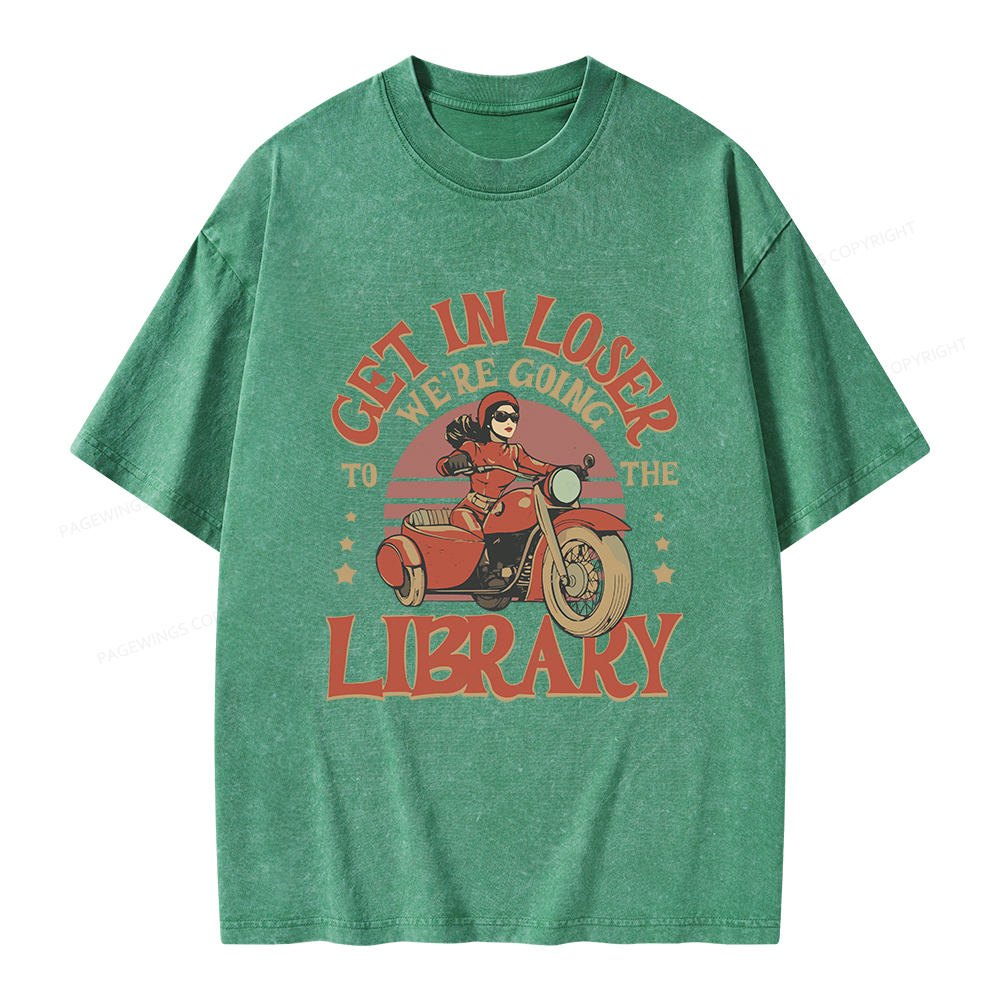 Pagewings Get in Loser We’re Going to the Library Unisex Washed T-shirt