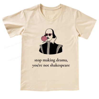 Pagewings Stop Making Drama You're Not Shakespeare Funny V-neck T-shirt