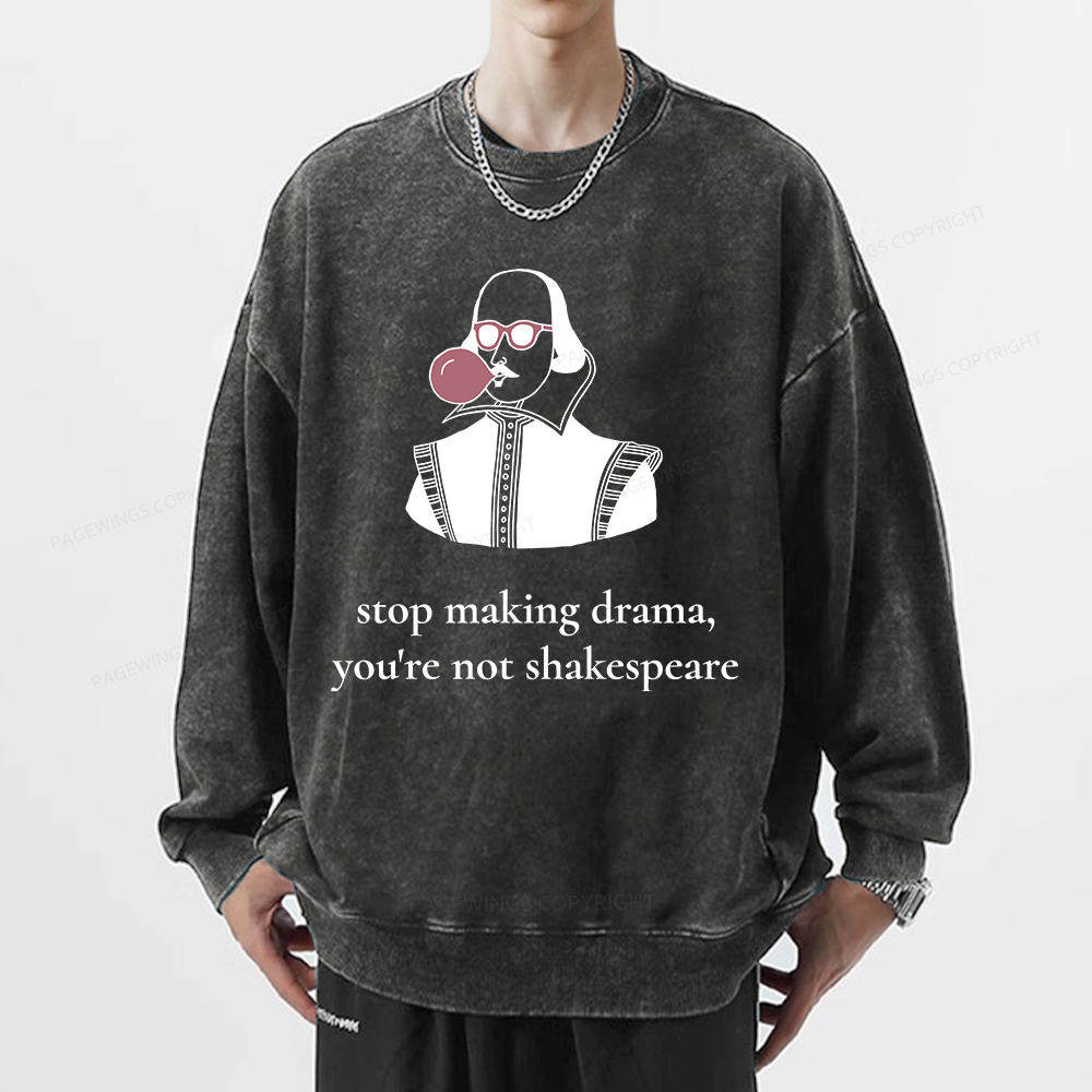 Pagewings Stop Making Drama You're Not Shakespeare Funny Unisex Washed Sweatshirt