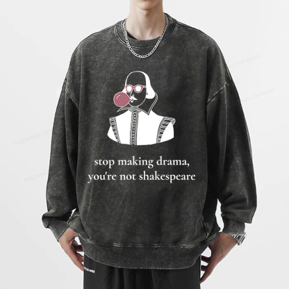 Pagewings Stop Making Drama You're Not Shakespeare Funny Unisex Washed Sweatshirt