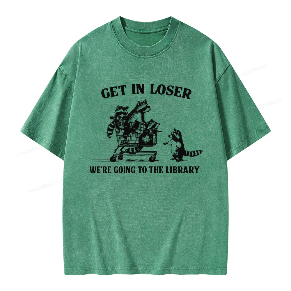 Pagewings Get In Loser We're Going To The Library Unisex Washed T-shirt