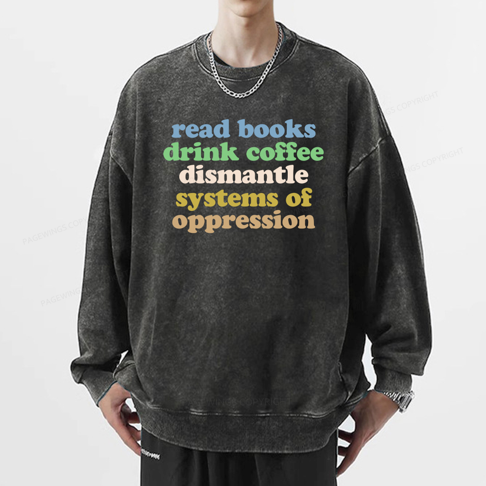 Pagewings Read Books Drink Coffee Dismantle Systems Unisex Washed Sweatshirt