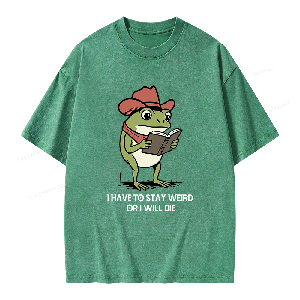 Pagewings I Have To Stay Weird  Or I Will Die Unisex Washed T-shirt