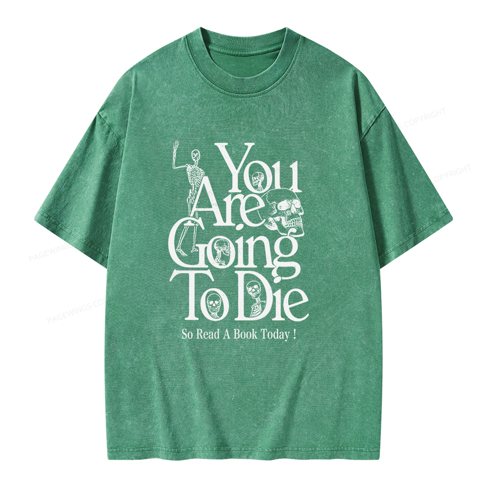 Pagewings You Are Going To Die So Read a Book Today Unisex Washed T-shirt