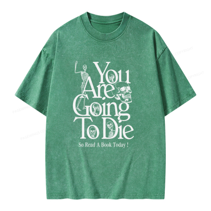 Pagewings You Are Going To Die So Read a Book Today Unisex Washed T-shirt
