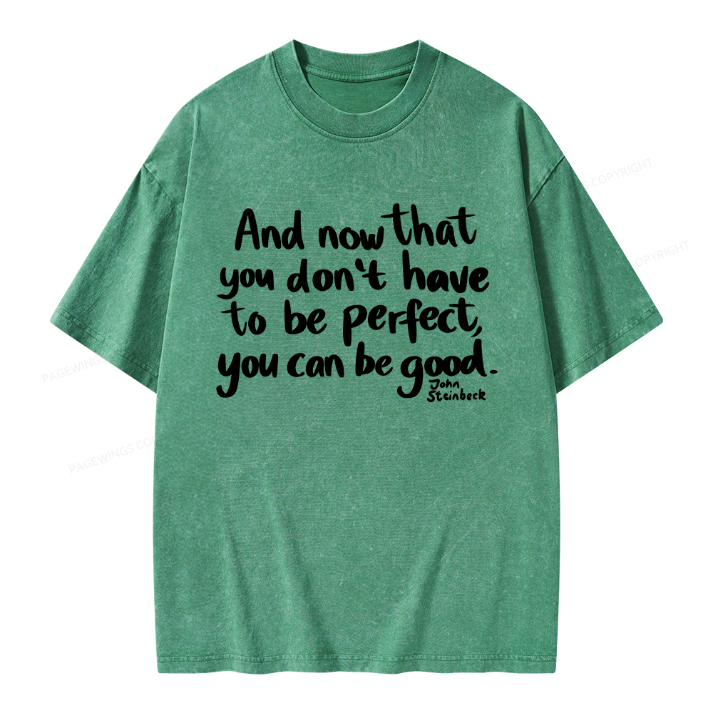 Pagewings That You Don't Have To Be Perfect You Can Be Good Unisex Washed T-shirt
