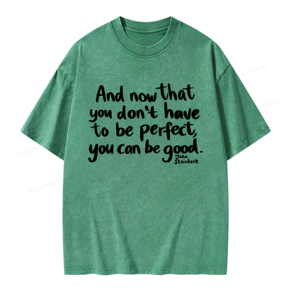Pagewings That You Don't Have To Be Perfect You Can Be Good Unisex Washed T-shirt