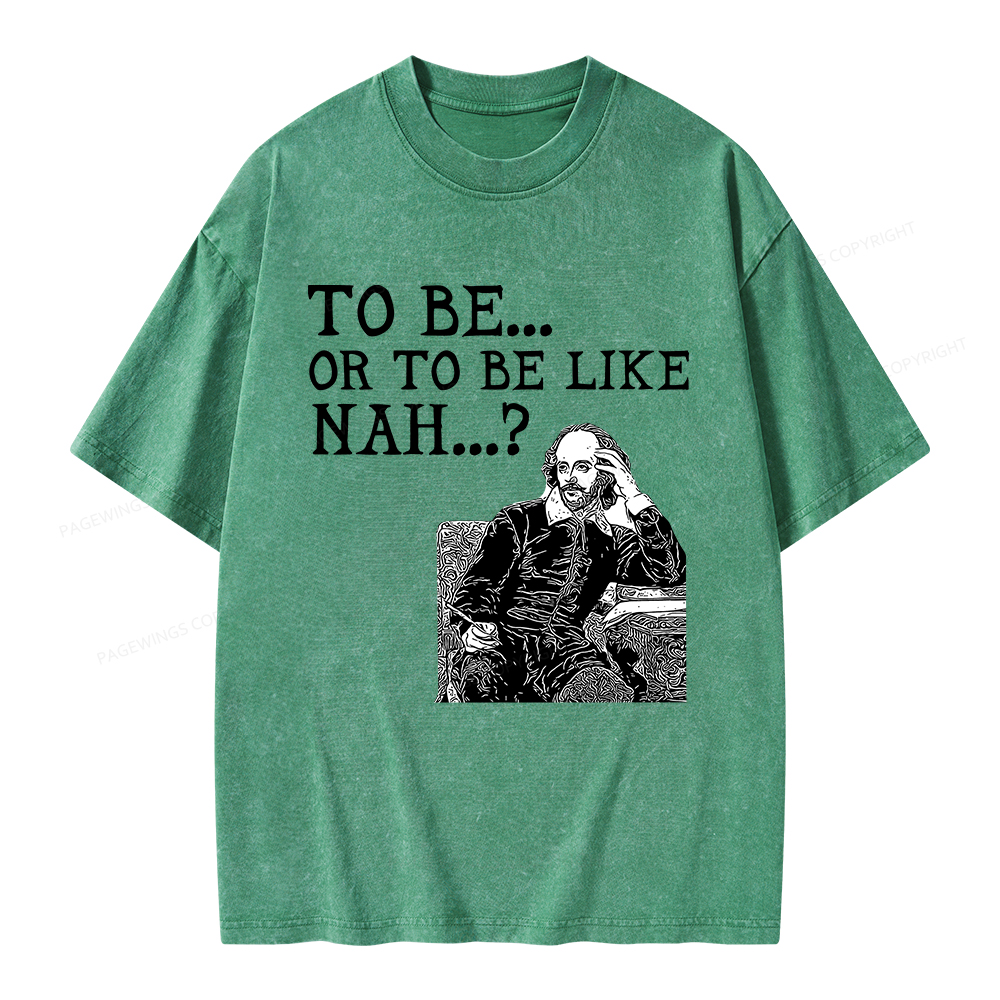 Pagewings To Be or To Be Like Nah Shakespeare Unisex Washed T-shirt