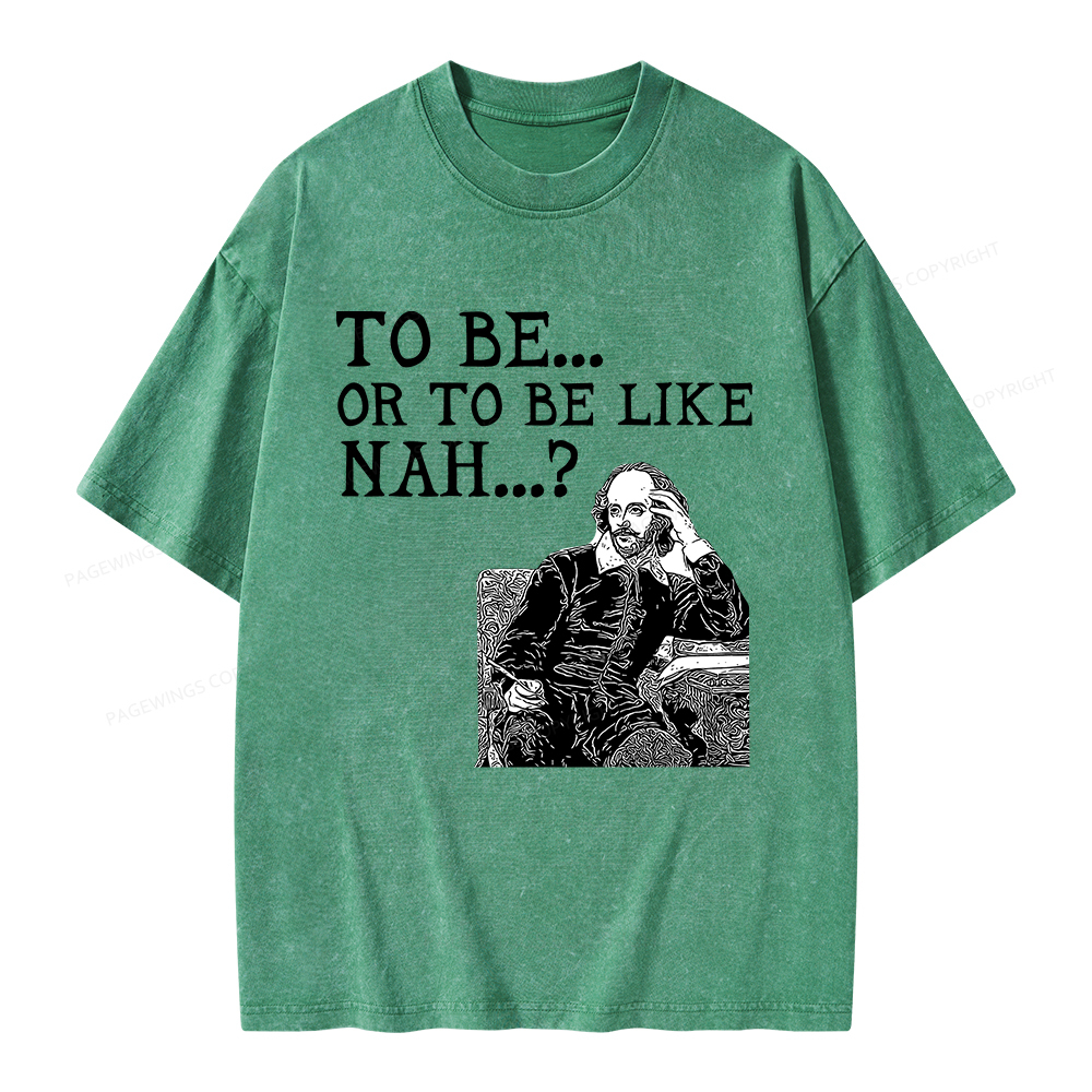 Pagewings To Be or To Be Like Nah Shakespeare Unisex Washed T-shirt