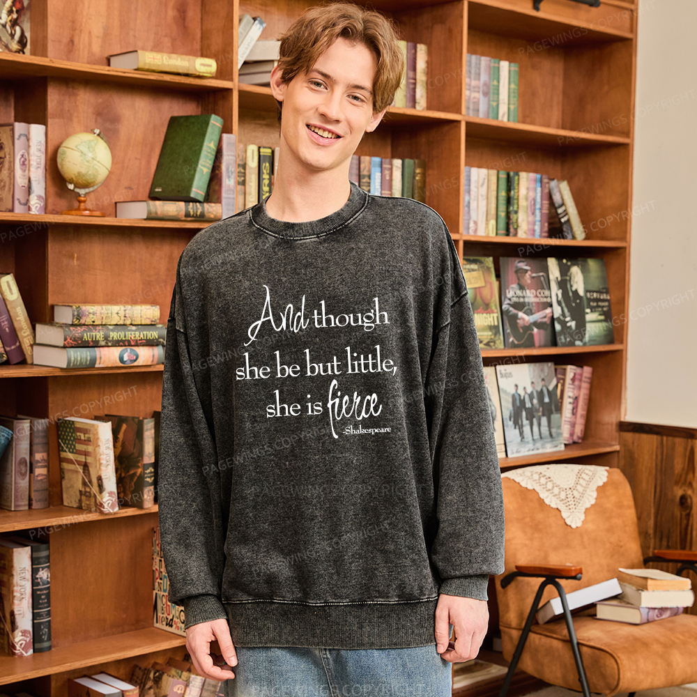 Pagewings And Though She Be But Little She Is Fierce Unisex Washed Sweatshirt