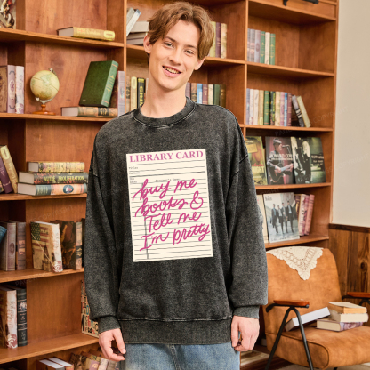 Pagewings Library Card Buy Me Books And Tell Me I’m Pretty Unisex Washed Sweatshirt