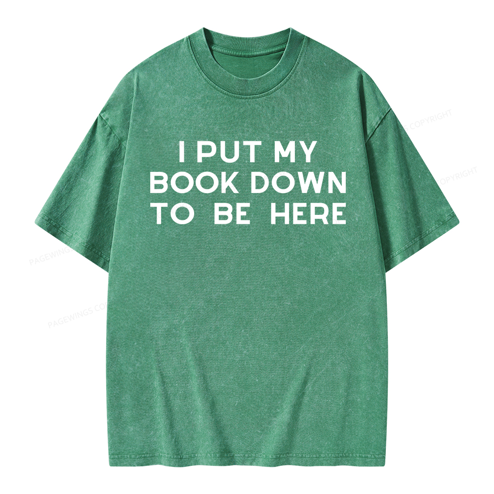 Pagewings I Put My Book Down To Be Here Unisex Washed T-shirt