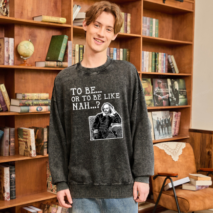 Pagewings To Be or To Be Like Nah Shakespeare Unisex Washed Sweatshirt