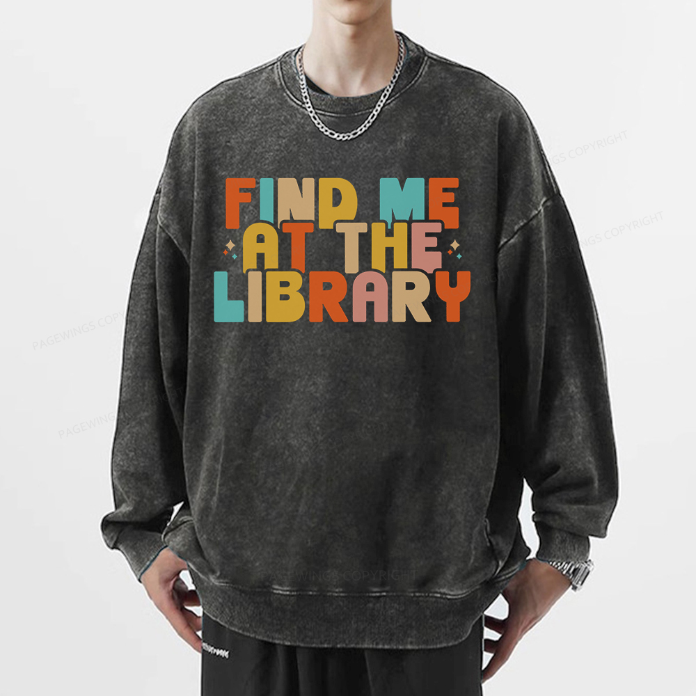 Pagewings Find Me At The Library Shirt Unisex Washed Sweatshirt