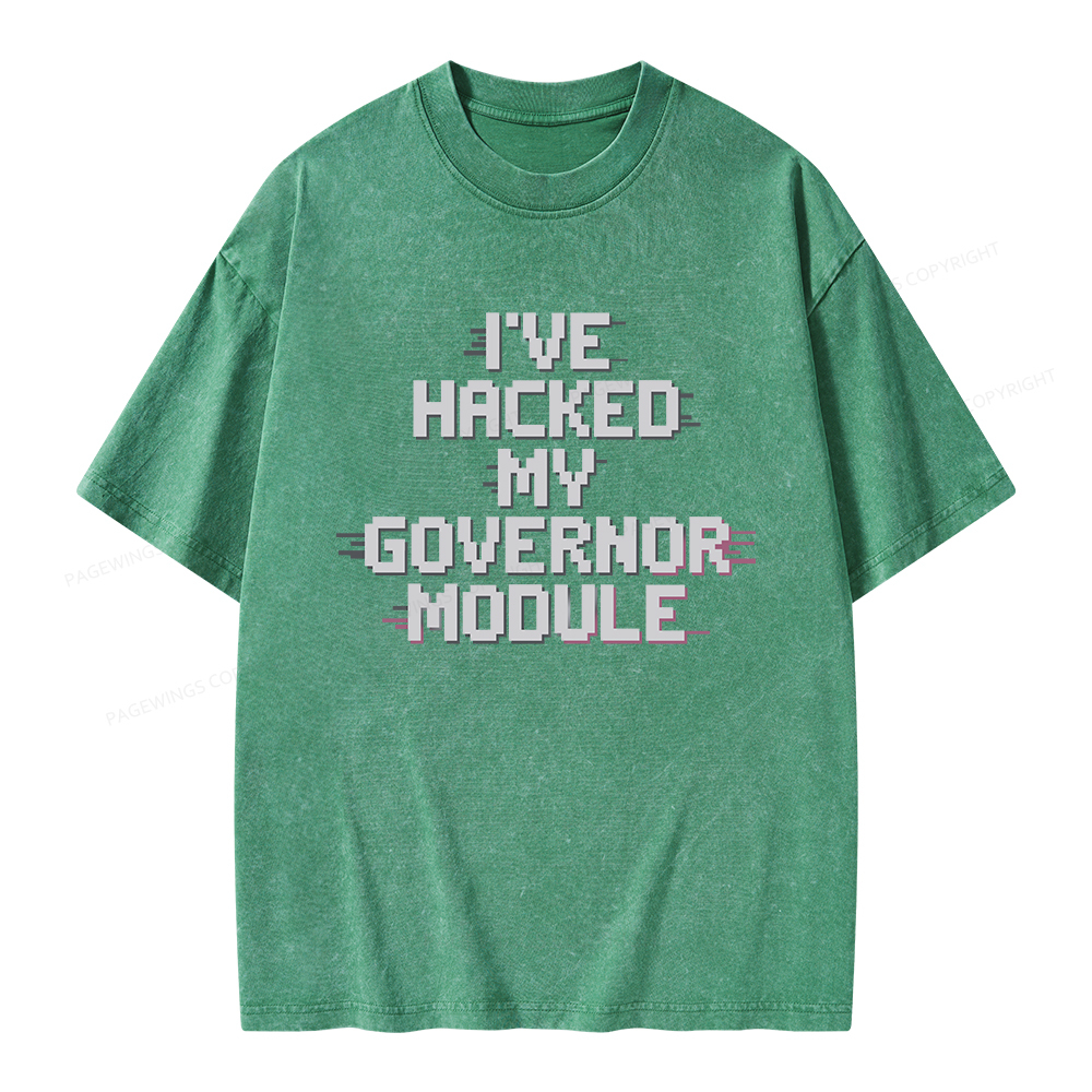 Pagewings I've Hacked My Governor Module Unisex Washed T-shirt