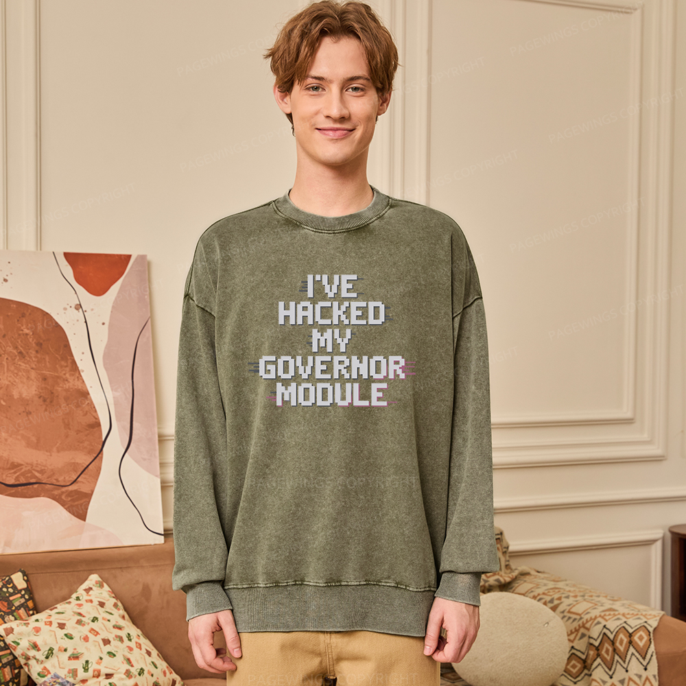 Pagewings I've Hacked My Governor Module Unisex Washed Sweatshirt
