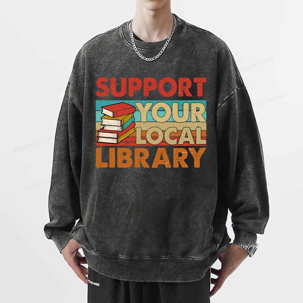 Pagewings Support Your Local Library Book Lover Student Shirt ltsp T-Shirt Unisex Washed Sweatshirt
