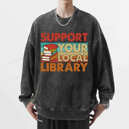Pagewings Support Your Local Library Book Lover Student Shirt ltsp T-Shirt Unisex Washed Sweatshirt