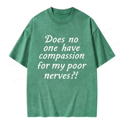 Pagewings Does No One Have Compassion For My Poor Nerves Unisex Washed T-shirt