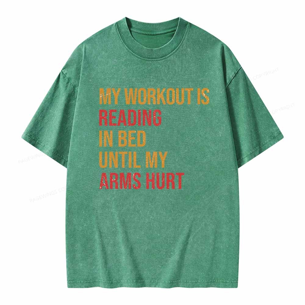 Pagewings My Workout Is Reading In Ben Until My Arms Hurt Unisex Washed T-shirt