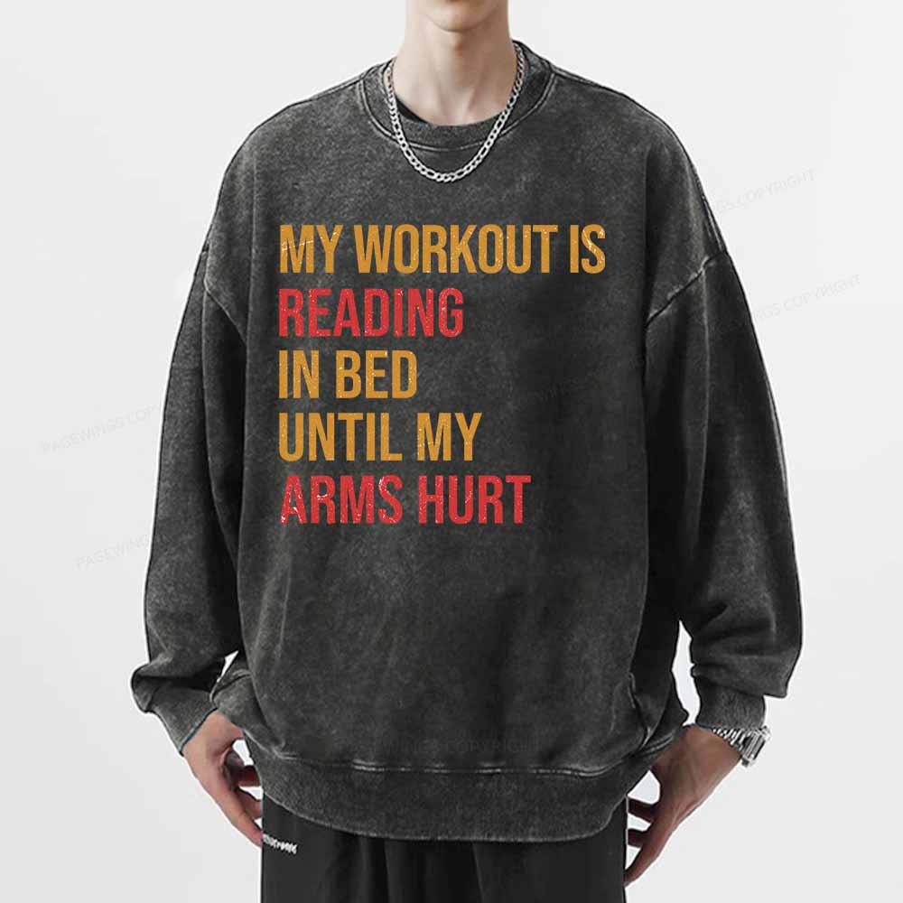 Pagewings My Workout Is Reading In Ben Until My Arms Hurt Unisex Washed Sweatshirt
