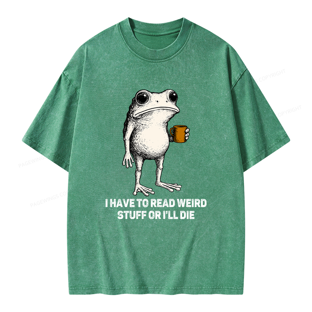 Pagewings I Have To Read Weird Stuff Or I'll Die Unisex Washed T-shirt