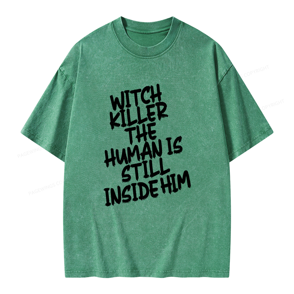 Pagewings Witch Killer The Human Is Still Inside Him Unisex Washed T-shirt