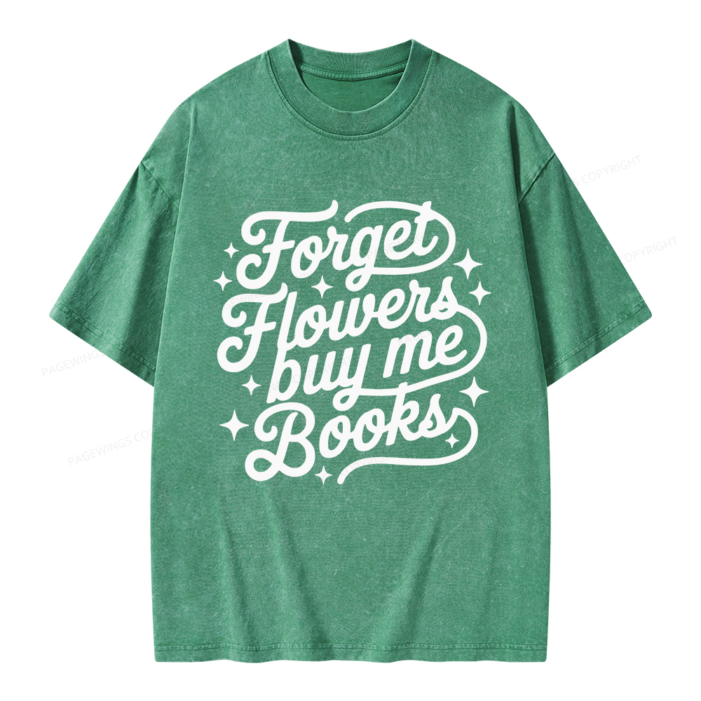 Pagewings Forget Flowers Buy Me Books Unisex Washed T-shirt