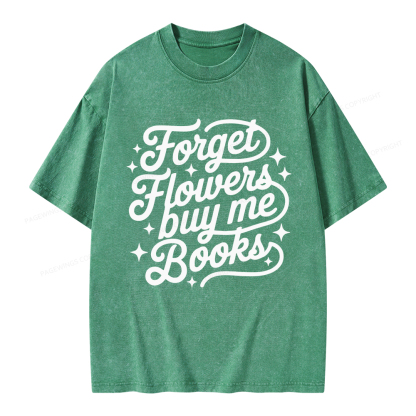 Pagewings Forget Flowers Buy Me Books Unisex Washed T-shirt