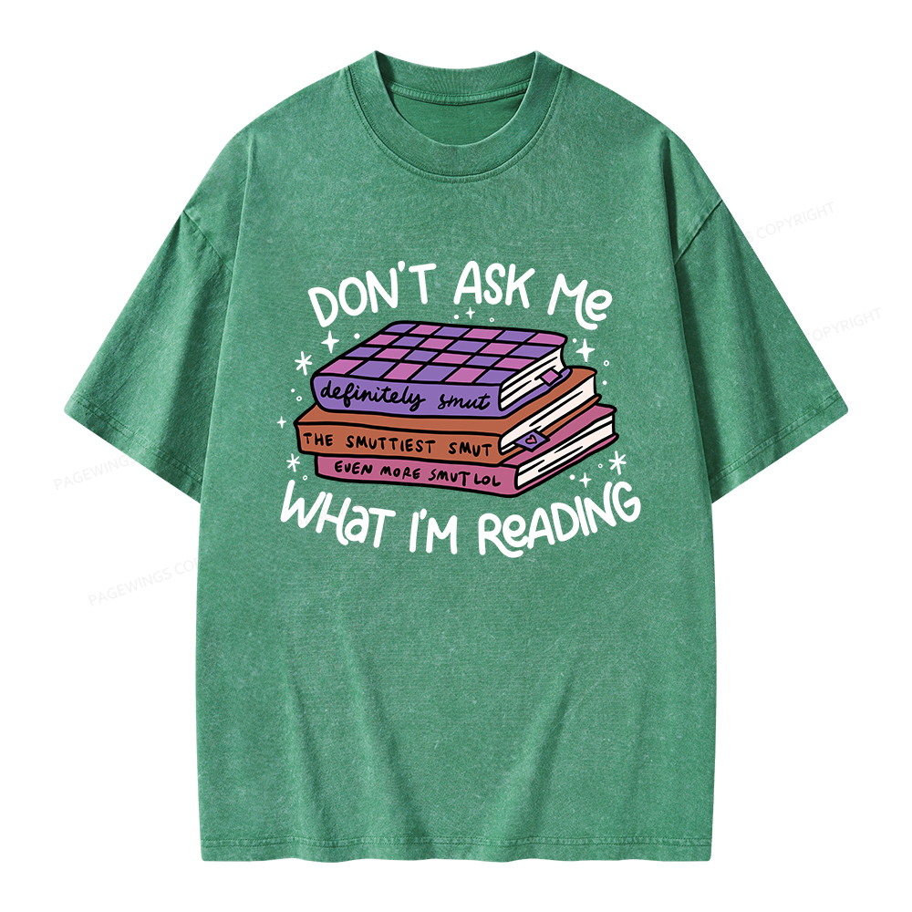 Pagewings Don't Ask Me What I Am Reading Unisex Washed T-shirt