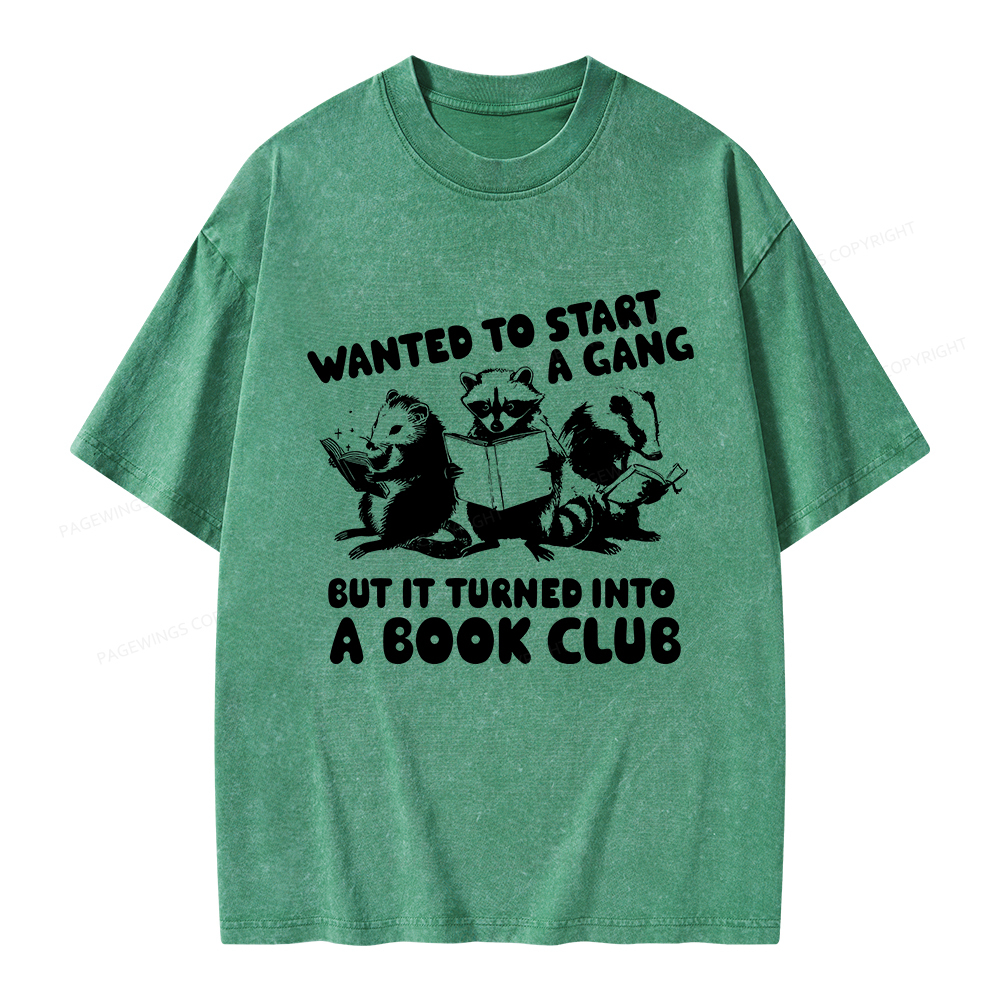 Pagewings Wanted to Start a Gang But It Turned Into a Book Club Unisex Washed T-shirt
