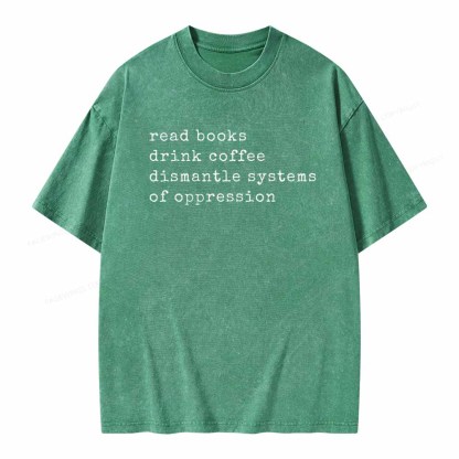 Pagewings Read Books Drink Coffee Dismantle Systems of Oppression Colors Shirt Unisex Washed T-shirt