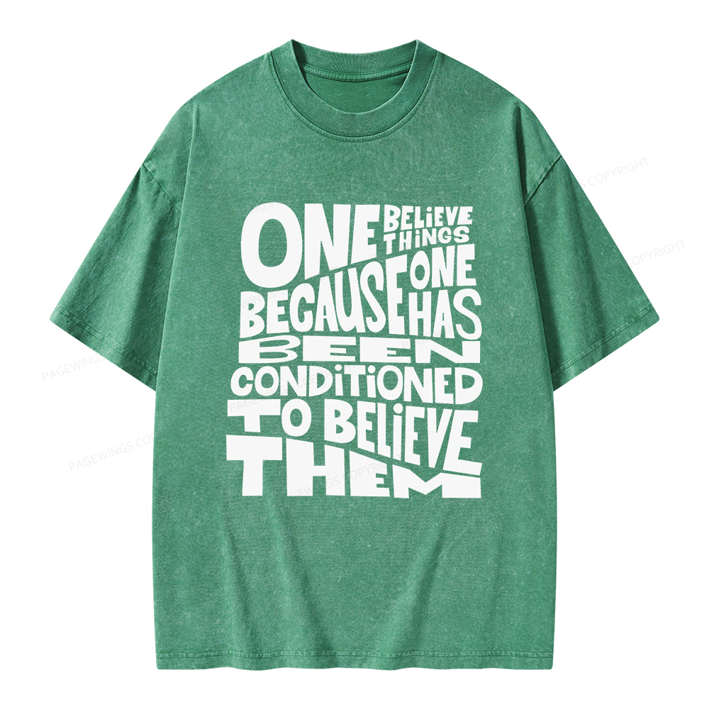 Pagewings One Believes Things Because One Has Been Conditioned To Unisex Washed T-shirt